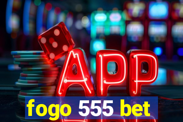 fogo 555 bet